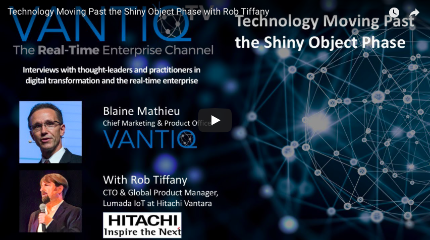 VANTIQ TV-guest speaker Rob Tiffany CTO & Global product manager Lumada IoT at Hitachi Vantara, Technology moving past the shiny object phase