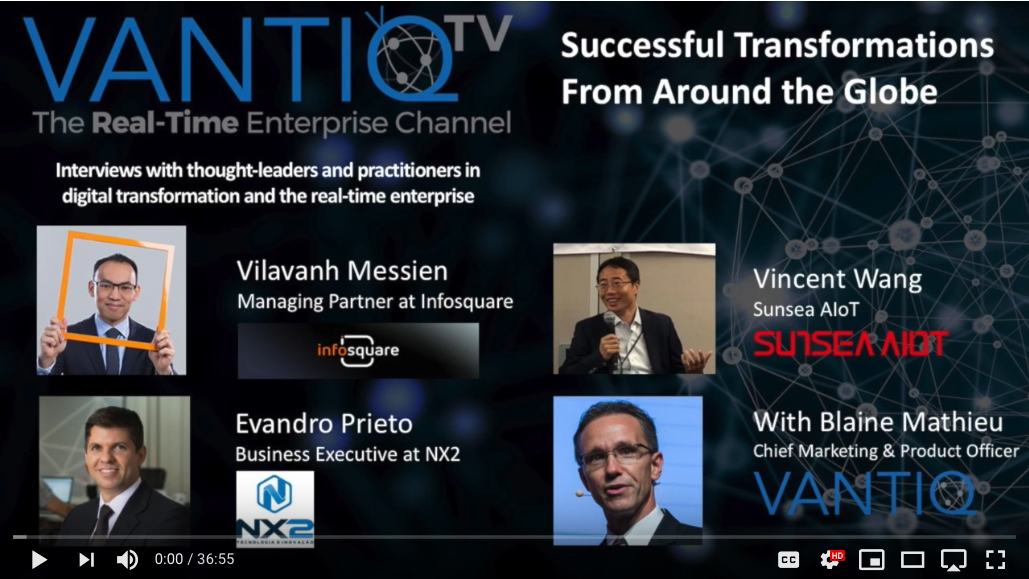 VANTIQ TV-guest speaker Vilavanh Messien Managing partner at Infosquare, Vincent Wang Sunsea AIoT, Evandro Prieto business executive at NX2, successful transformations from around the globe