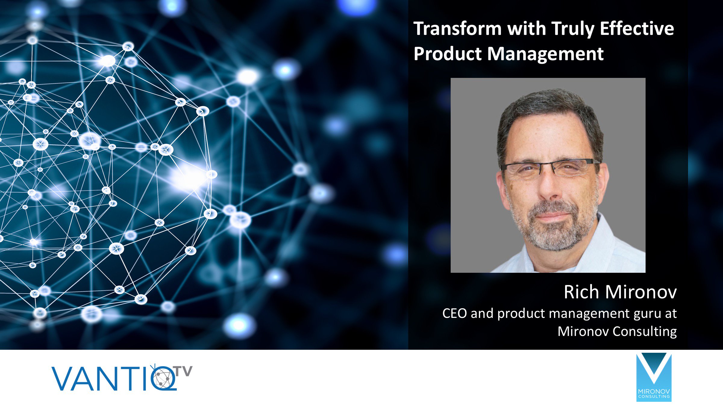 VANTIQ TV-Guest Speaker Rich Mironov CEO and product management guru at Mironov consulting, transform with truly effective product management